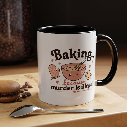 Coffee Mug - "Baking…because murder is illegal"