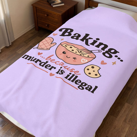 “Baking… because murder is illegal” Velveteen Plush Throw