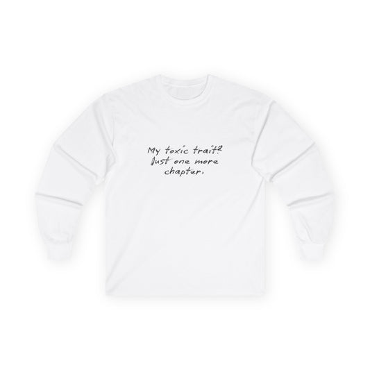 Long Sleeve Tee — "My Toxic Traits Just One More Chapter" Minimalist Book Lover Shirt